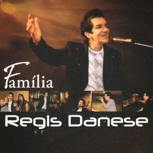 收聽Régis Danese的Familia (Ao Vivo)歌詞歌曲