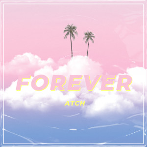 Listen to Forever song with lyrics from Atch