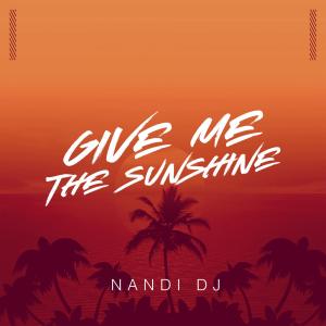 Listen to GIVE ME THE SUNSHINE (RADIO EDIT) song with lyrics from Nandi Dj
