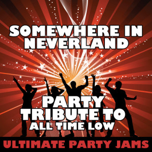 ดาวน์โหลดและฟังเพลง Somewhere in Neverland (Party Tribute to All Time Low) พร้อมเนื้อเพลงจาก Ultimate Party Jams