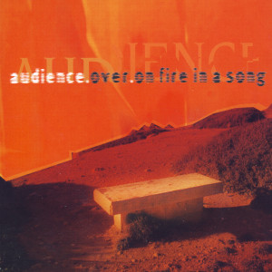 收聽Audience的Over (On Fire In A Song)歌詞歌曲