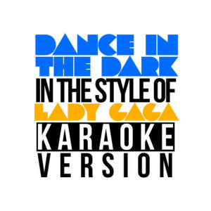 Karaoke - Ameritz的專輯Dance in the Dark (In the Style of Lady Gaga) [Karaoke Version] - Single