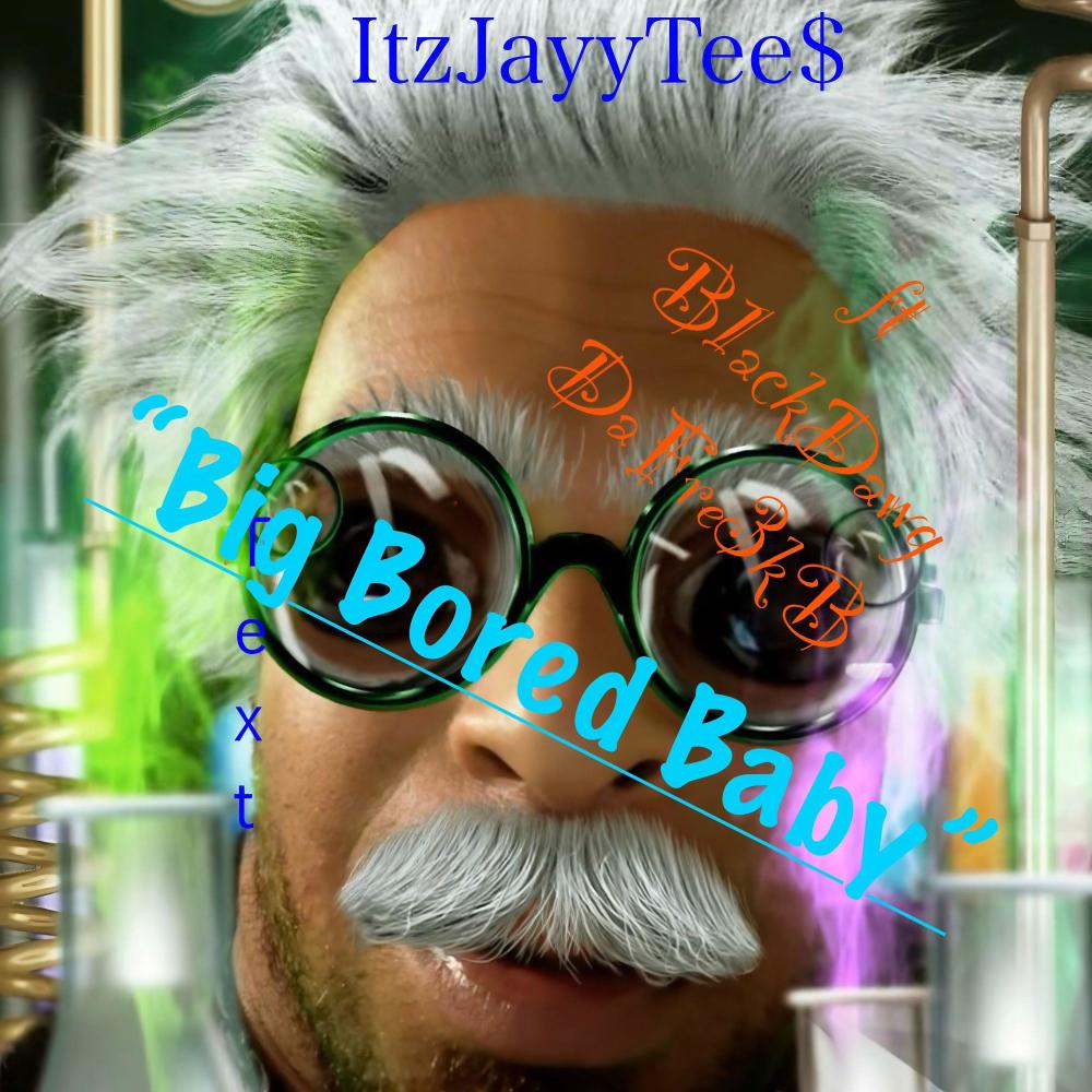 Big Bored Baby (offical track) (feat. ItzJayyTee$) (Explicit)