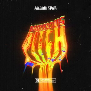 收聽Brennan Story的Dangerous Bitch (Explicit)歌詞歌曲