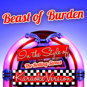 ดาวน์โหลดและฟังเพลง Beast of Burden (In the Style of the Rolling Stones) [Karaoke Version] พร้อมเนื้อเพลงจาก Ameritz Audio Karaoke