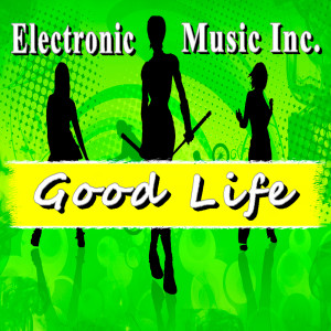 ดาวน์โหลดและฟังเพลง Good Life พร้อมเนื้อเพลงจาก Electronic Music Inc.