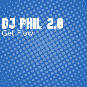收聽Dj Phil 2.0的Get flow (Extended Mix)歌詞歌曲
