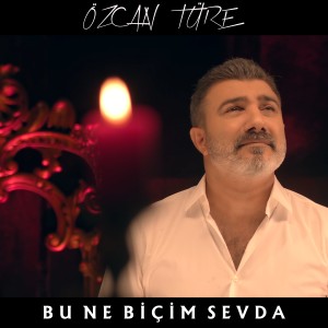 ดาวน์โหลดและฟังเพลง Bu Ne Biçim Sevda พร้อมเนื้อเพลงจาก Özcan Türe