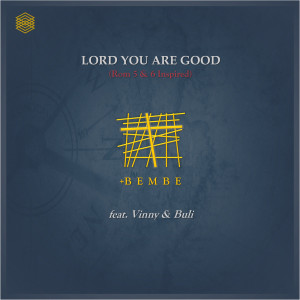 Listen to Lord You Are Good (Rom 5 & 6 Inspired) song with lyrics from +Bembe