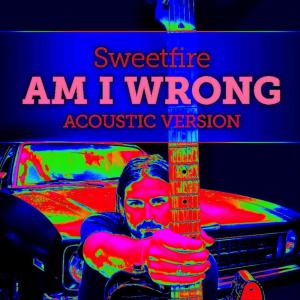 Dengarkan Am I Wrong (Chill Out Version) lagu dari SweetFire dengan lirik