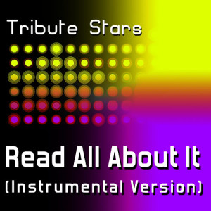 收聽Tribute Stars的Professor Green feat. Emeli Sandé - Read All About It (Instrumental Version)歌詞歌曲