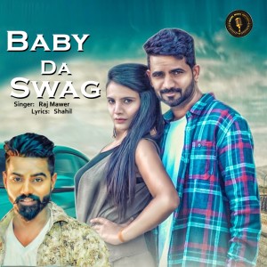 ดาวน์โหลดและฟังเพลง Baby da Swag พร้อมเนื้อเพลงจาก Raj Mawer