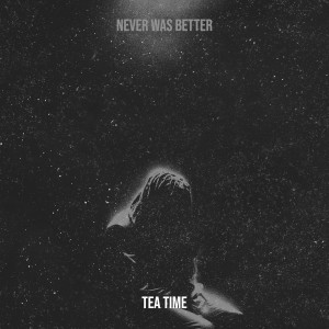 Tea Time的專輯Never Was Better (Explicit)