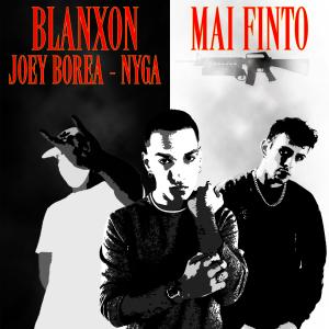 Listen to Mai Finto (feat. Joey Borea & Nyga) (Explicit) song with lyrics from Blanxon