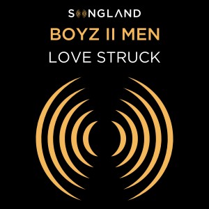 收聽Boyz II Men的Love Struck (From Songland)歌詞歌曲