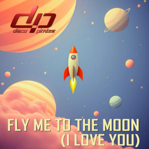 Disco Pirates的專輯Fly Me To The Moon (I Love You)