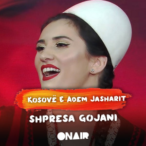 收听Shpresa Gojani的Kosovë e adem jasharit歌词歌曲