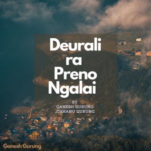 Listen to Deurali Ra Preno Ngalai song with lyrics from Ganesh Gurung