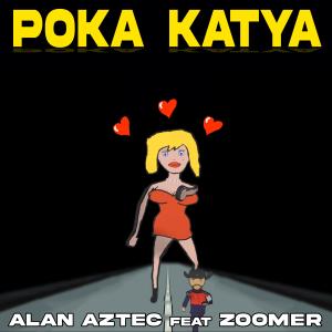 ดาวน์โหลดและฟังเพลง Poka Katya(feat. ZOOMER) พร้อมเนื้อเพลงจาก Alan Aztec