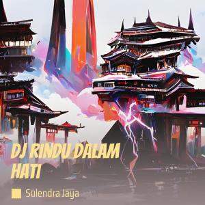 Dengarkan Dj Rindu Dalam Hati lagu dari sulendra jaya dengan lirik