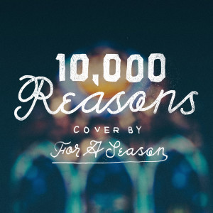 For a Season的专辑10,000 Reasons (feat. Kj52)