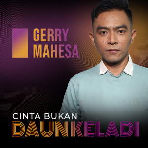 收聽Gerry Mahesa的Cinta Bukan Daun Keladi歌詞歌曲