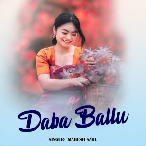 Listen to Daba Ballu song with lyrics from Mahesh Sahu