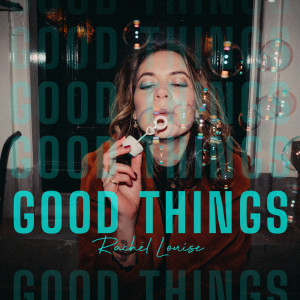 收听Rachèl Louise的Good Things歌词歌曲