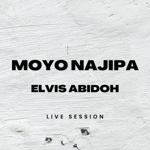 Moyo Najipa (Live Session) dari Elvis Abidoh