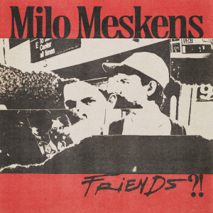 Milo Meskens的專輯Friends?! (Explicit)