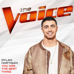 收聽Dylan Hartigan的You Are The Best Thing (The Voice Performance)歌詞歌曲