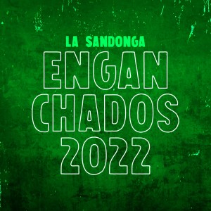 ดาวน์โหลดและฟังเพลง Enganchados 2022 พร้อมเนื้อเพลงจาก La Sandonga