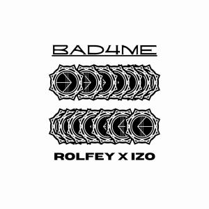 Rolfey的專輯BAD4ME (feat. Izo)