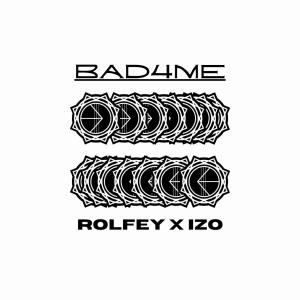 Rolfey的專輯BAD4ME (feat. Izo)