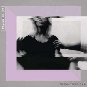 收聽Transviolet的Girls Your Age (Twin Shadow Remix)歌詞歌曲