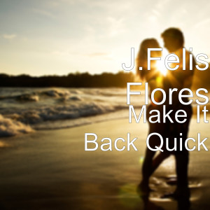 Listen to Make It Back Quick (Explicit) song with lyrics from J.Felis Flores