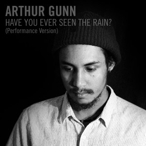 ดาวน์โหลดและฟังเพลง Have You Ever Seen the Rain? (Performance Version) พร้อมเนื้อเพลงจาก Arthur Gunn
