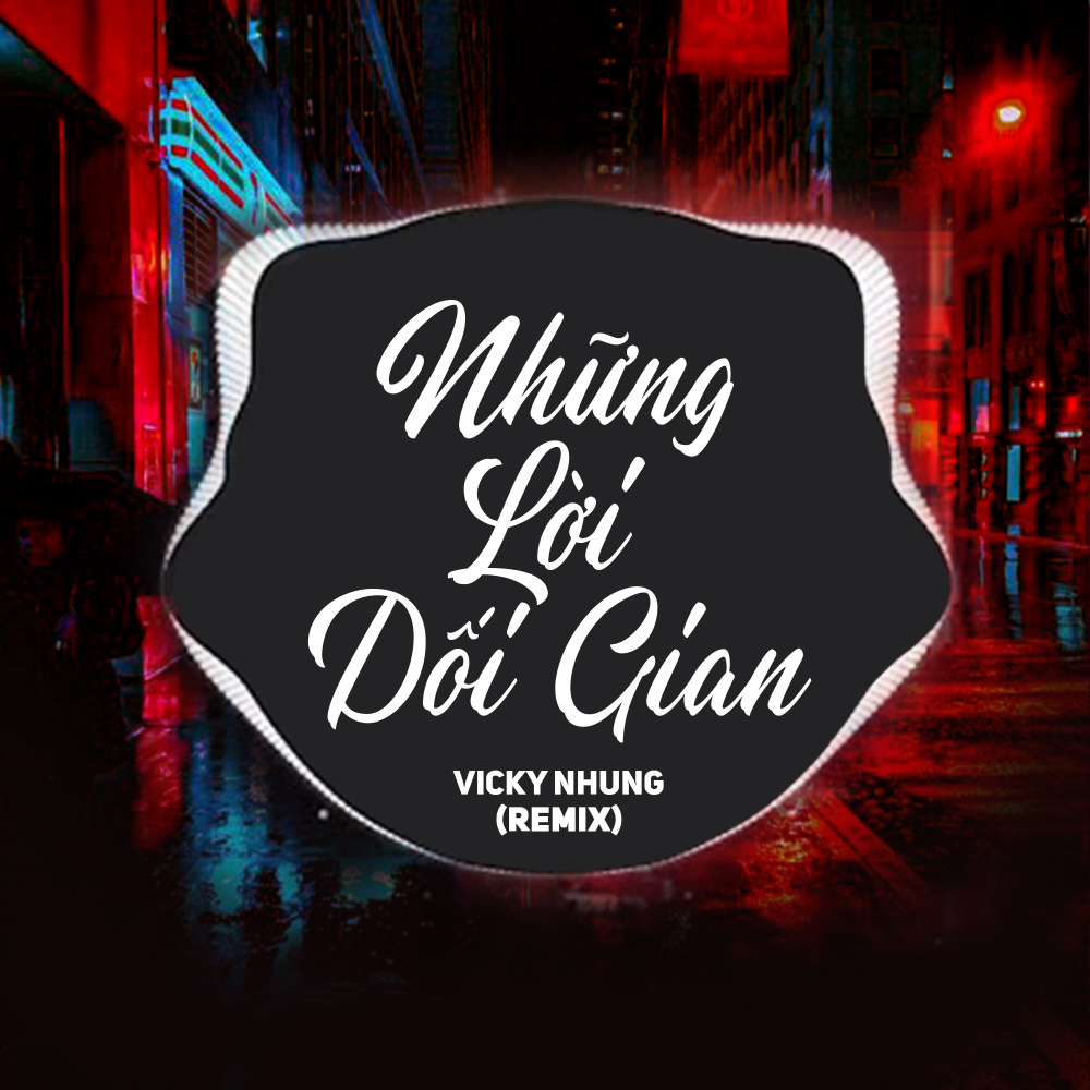 Những Lời Dối Gian (Remix)