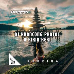 Album DJ KRONCONG PROTOL X PIKIR KERI oleh Pareira