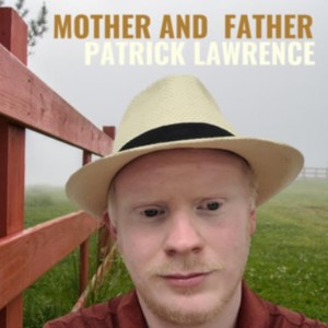 ดาวน์โหลดและฟังเพลง Mother and Father พร้อมเนื้อเพลงจาก Patrick Lawrence