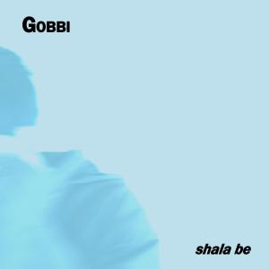 Listen to Shala Be song with lyrics from Gobbi