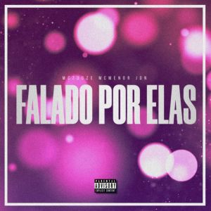 ดาวน์โหลดและฟังเพลง Falado por Elas (Explicit) พร้อมเนื้อเพลงจาก Mc Menor Jon