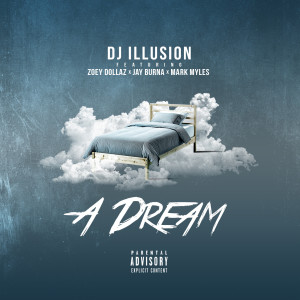 Dengarkan A Dream (feat. Zoey Dollaz, Jay Burna & Mark Myles) (Explicit) lagu dari DJ Illusion dengan lirik