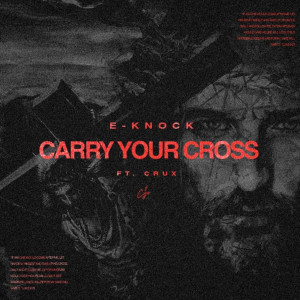 Dengarkan lagu Carry Your Cross nyanyian E-Knock dengan lirik