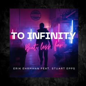 收聽ERIK EHRMANN的TO INFINITY BUT LESS FAR (feat. STUART EPPS)歌詞歌曲