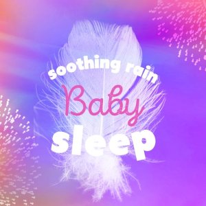 อัลบัม Soothing Rain: Baby Sleep ศิลปิน Baby Sleep