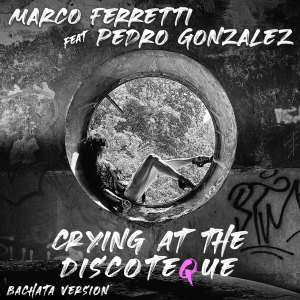 Album Crying At The Discoteque (Bachata Version) from Marco Ferretti
