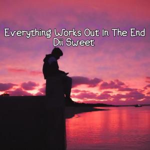 收听Dii Sweet的Everything Works out in the End歌词歌曲