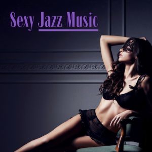 Love Music Zone的专辑Sexy Jazz Music (Romantic and Sensual Saxophone)