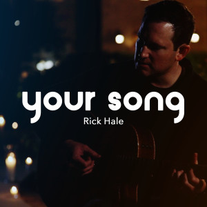 收听Rick Hale的Your Song歌词歌曲